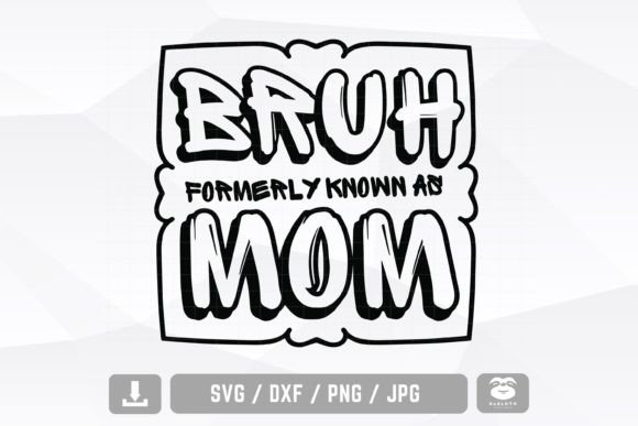 Bruh Formerly Known As Mom Svg: A Unique Graphics and Crafts Asset
