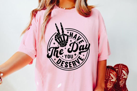 Have the Day You Deserve SVG: A Fun Graphics Asset for Crafts