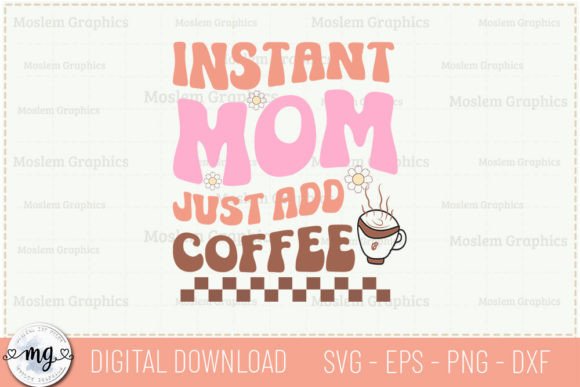 Instant Mom Just Add Coffee - Retro SVG for Crafts & Graphics