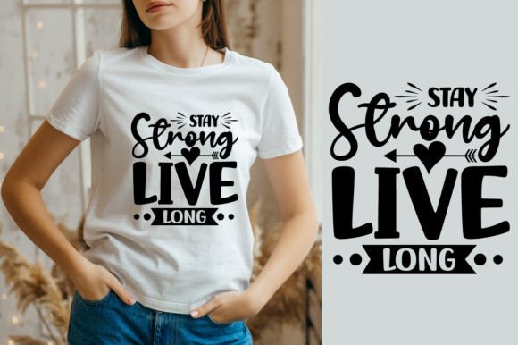 Stay Strong Live Long SVG: A Versatile Graphics Asset for Crafts