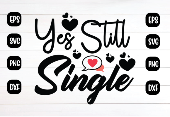 Yes Still Single Svg: A Versatile Graphics Asset for Crafts