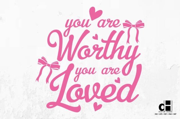 You Are Worthy You Are Loved: A Perfect SVG PNG for Crafts and Graphics